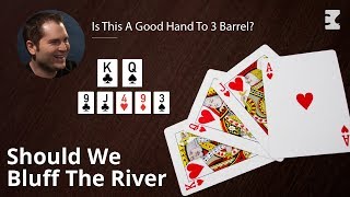 Poker Strategy: Is This A Good Hand To 3 Barrel?