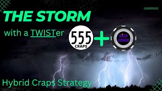 THE STORM w/ a TWISTer- Hybrid Craps Strategy from 555 and Degen